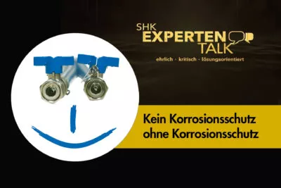 SHK Expertentalk - Kein Korrosionsschutz ohne Korrosionsschutz